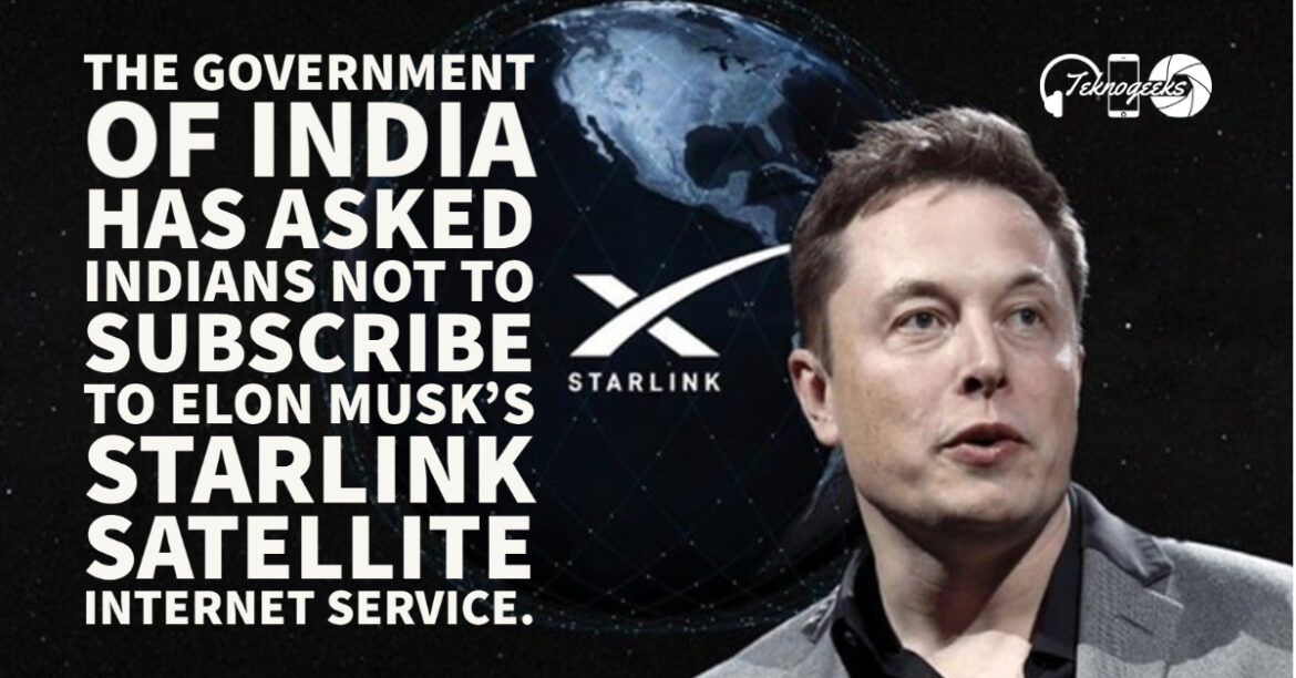 The Government of India has asked Indians not to Subscribe to Elon Musk's Starlink satellite Internet Service.