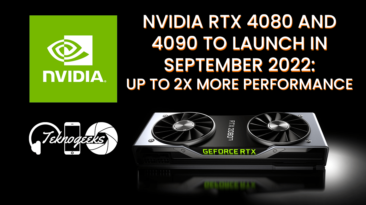 NVIDIA RTX 4080 and 4090 to Launch in September 2022: Up to 2x More Performance than the RTX 3090 [Rumor]