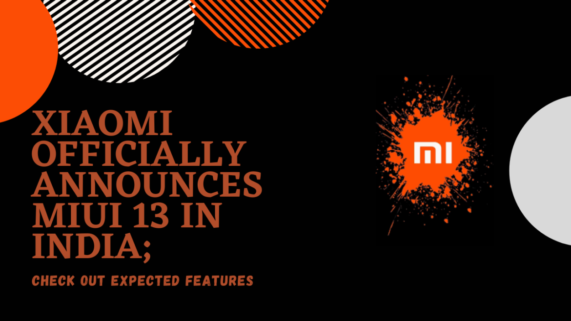 Xiaomi officially announces MIUI 13 in India; Xiaomi officially announces MIUI 13 in India;