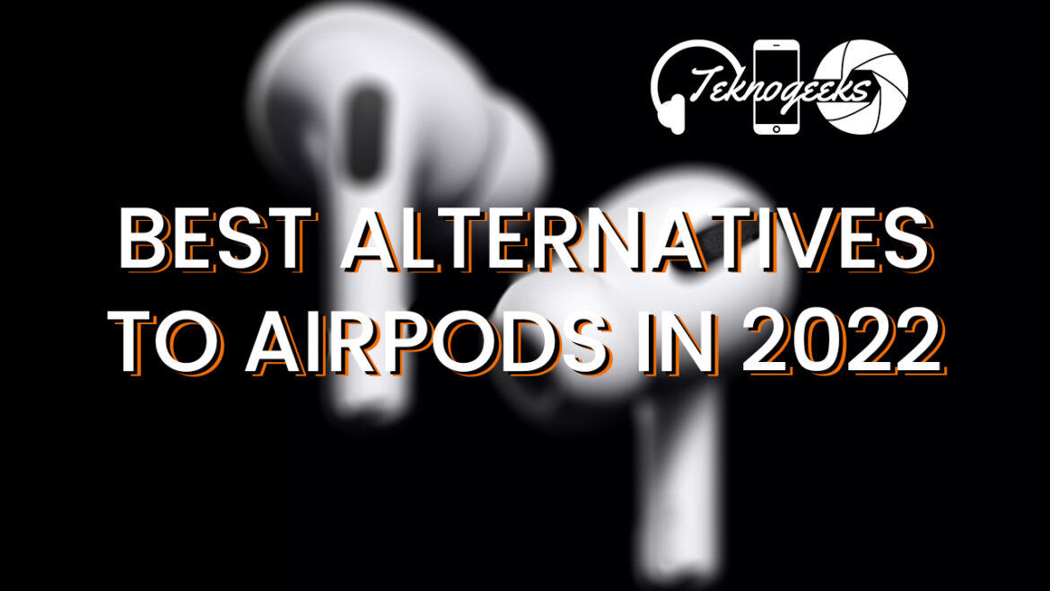 Best Alternatives to AirPods in 2022 Alternatives to AirPods in 2022
