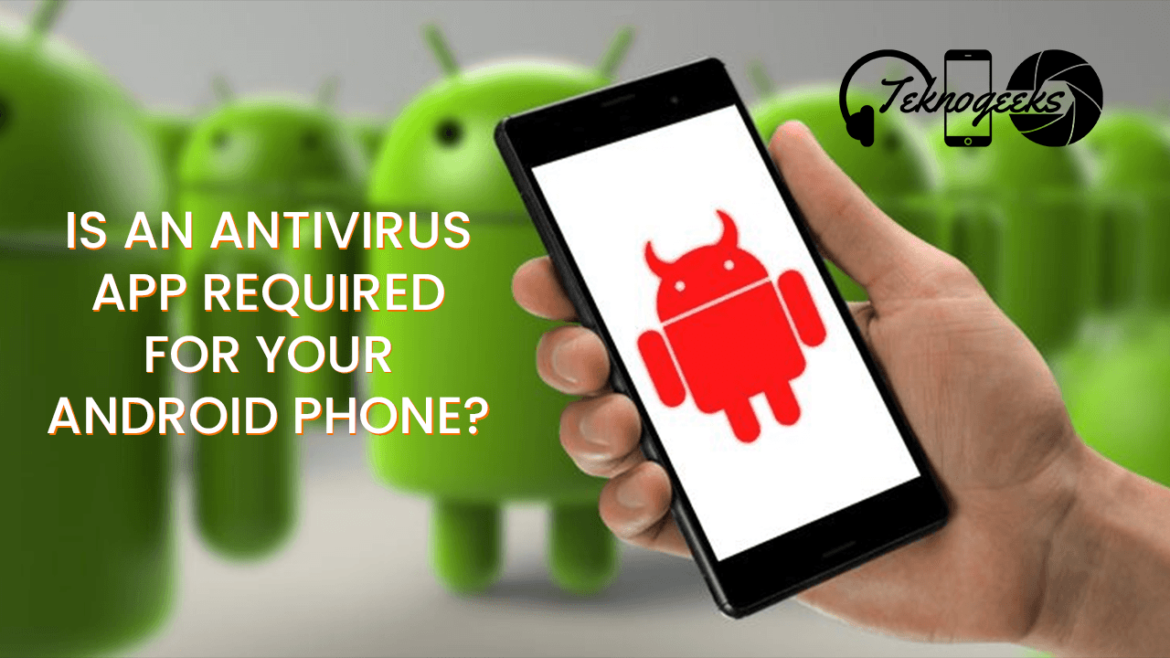 Is an Antivirus App Required for Your Android Phone Is an Antivirus App Required for Your Android Phone