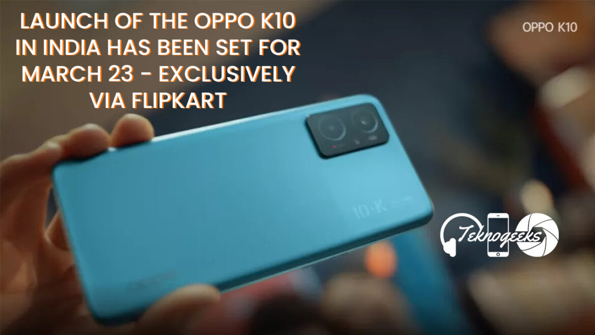 Launch of the Oppo K10 in India has been set for March 23 – Exclusively via Flipkart oppo k10