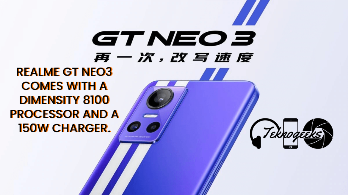 Realme GT Neo3 comes with a Dimensity 8100 processor and a 150W charger Realme GT Neo3