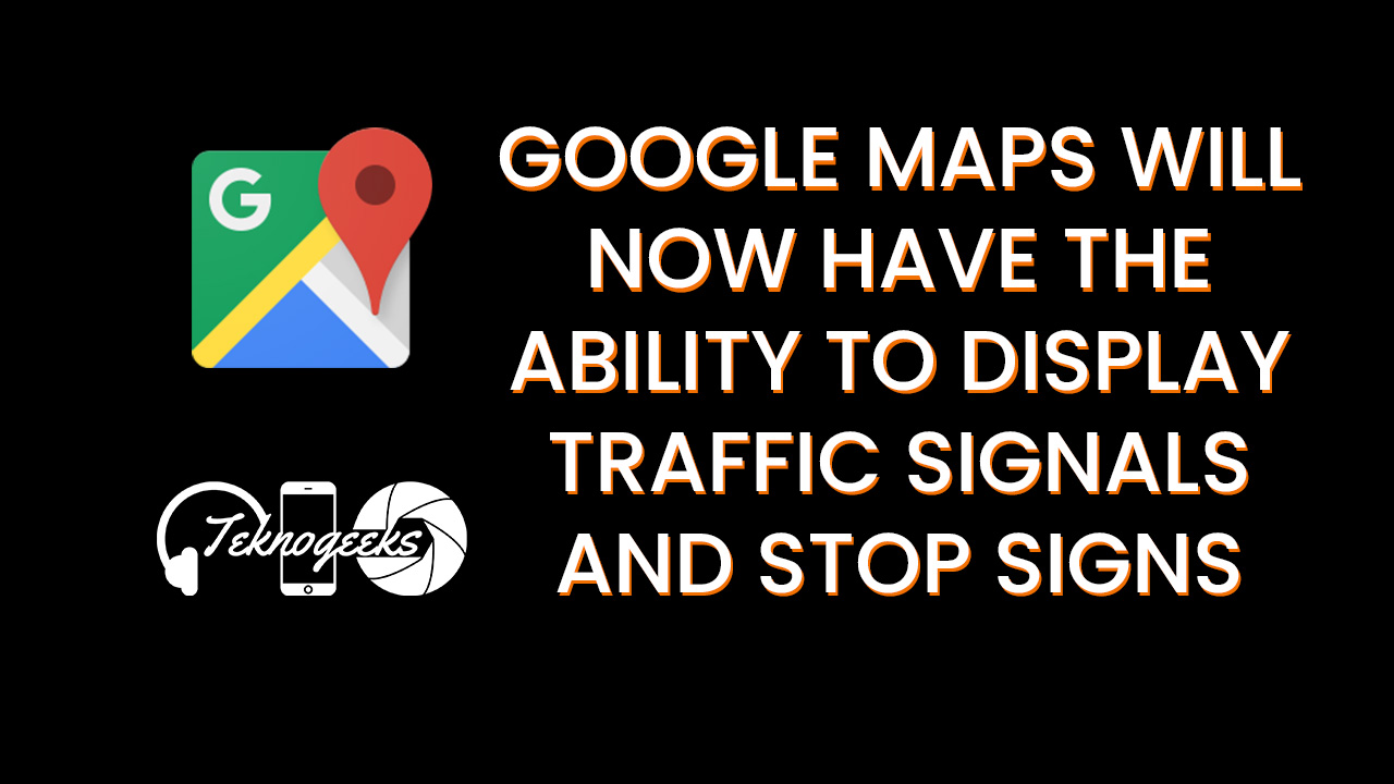 Google Maps will now have the ability to display traffic signals and stop signs
