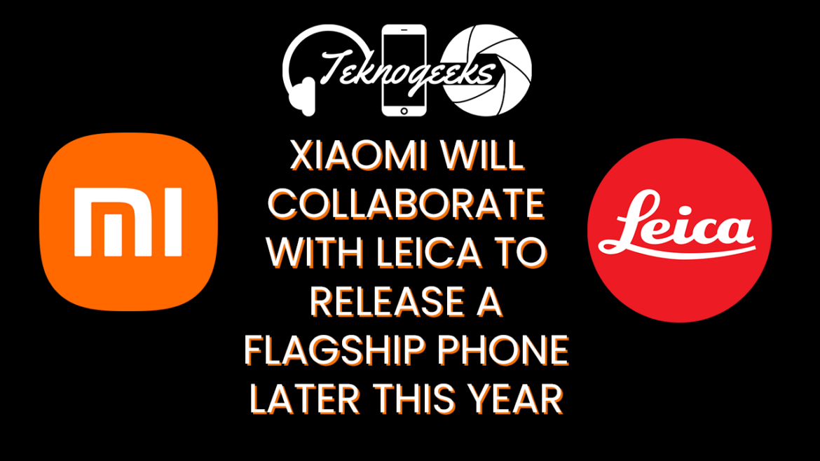 Xiaomi will collaborate with Leica to release a flagship phone later this year Xiaomi will collaborate with Leica to release a flagship phone later this year