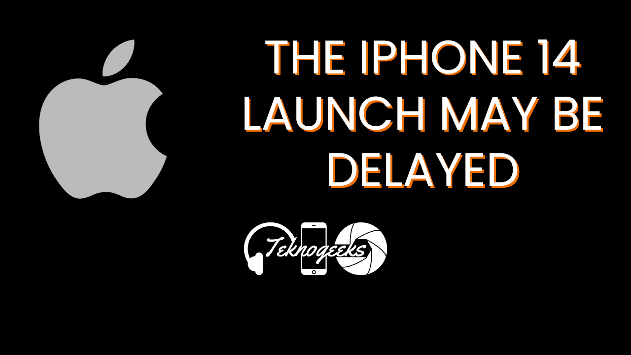 the iPhone 14 may be delayed