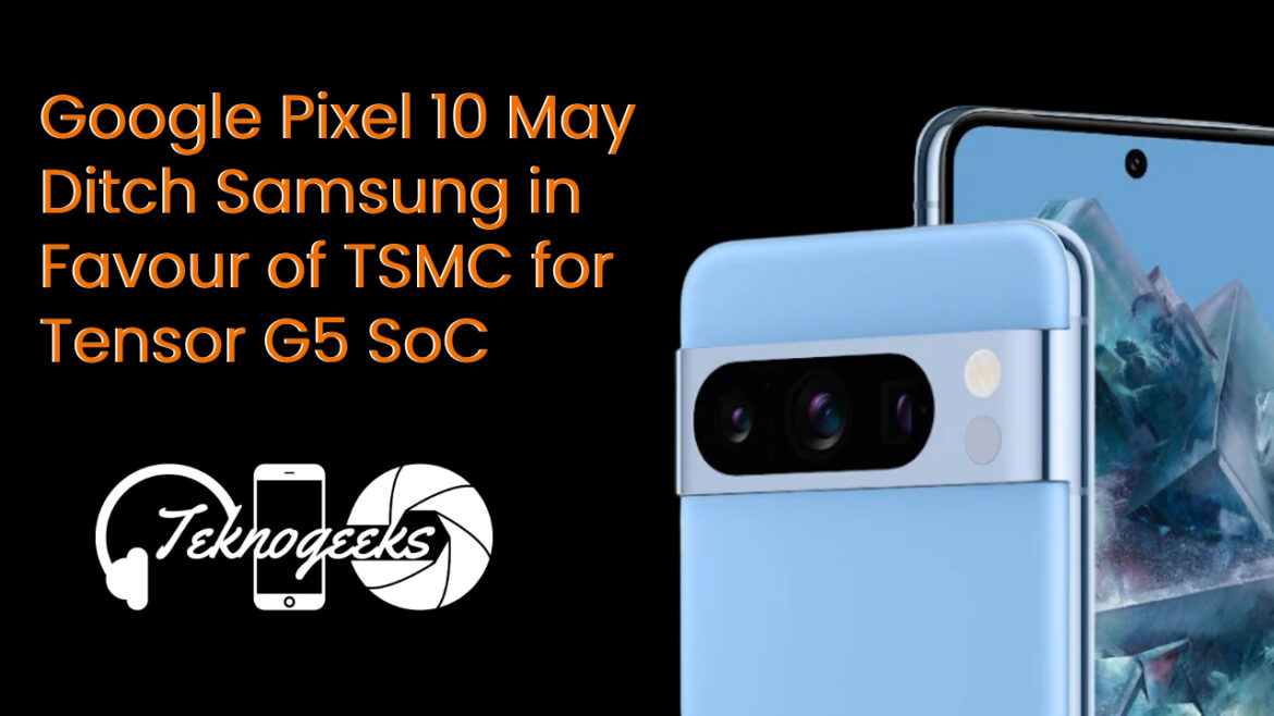 GOOGLE PIXEL TOTSMC Google Pixel 10’s Tensor G5 Chip